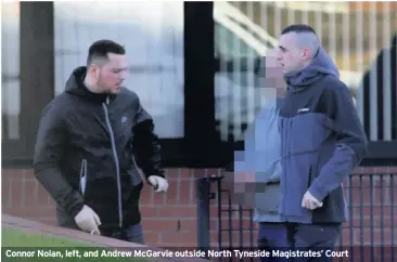  ??  ?? Connor Nolan, left, and Andrew McGarvie outside North Tyneside Magistrate­s’ Court