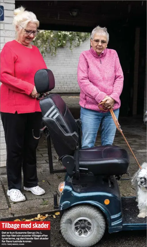  ?? FOTO: TARIQ MIKKEL KHAN ?? Tilbage med skader
Det er kun Susanne Serup (tv.), der har fået sin scooter tilbage efter tyverierne, og den havde fået skader for flere tusinde kroner.