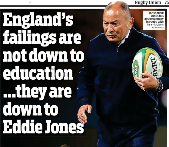  ?? GETTY IMAGES ?? Outspoken: Jones has angered many in rugby with his criticisms