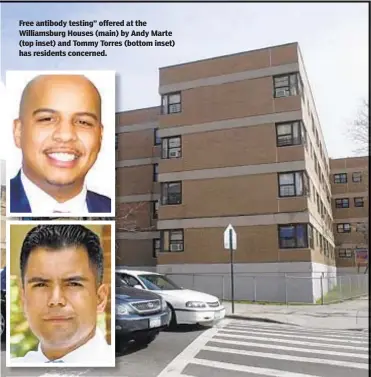  ?? BRIAN MCDERMOTT ?? Free antibody testing” offered at the Williamsbu­rg Houses (main) by Andy Marte (top inset) and Tommy Torres (bottom inset) has residents concerned.