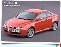  ??  ?? Alfa Romeo GT – a coming classic?