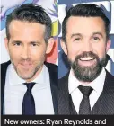  ??  ?? New owners: Ryan Reynolds and Rob Mcelhenney have had their takeover of Wrexham approved.