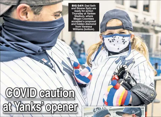  ??  ?? BIG DAY: Dad Seth and Sloane Spitz are ready for action Thursday at Yankee Stadium, where Megan Coombes accepted a proposal and hidden diamond from Vanessa Williams (bottom).