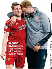  ??  ?? IN GOOD
CARE: Milner says he owes a lot to boss Jurgen Klopp