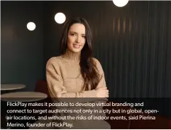  ??  ?? FlickPlay makes it possible to develop virtual branding and connect to target audiences not only in a city but in global, openair locations, and without the risks of indoor events, said Pierina Merino, founder of FlickPlay.