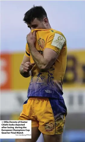  ?? Tom Sandberg/PPAUK ?? > Ollie Devoto of Exeter Chiefs looks dejected after losing during the European Champions Cup Quarter Final Match