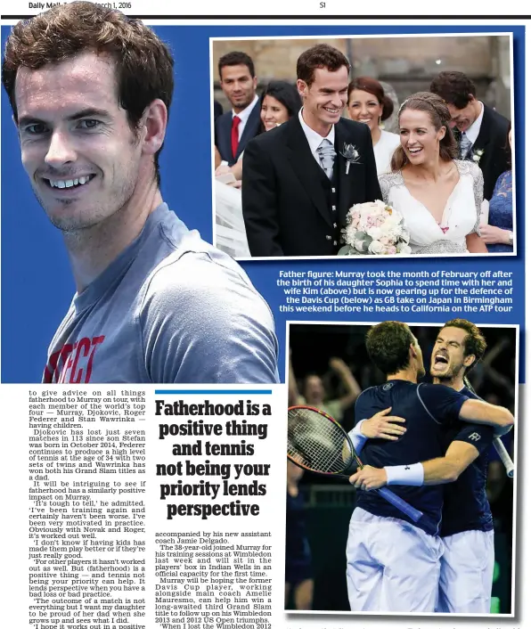  ??  ?? Father figure: Murray took the month of February off after the birth of his daughter Sophia to spend time with her and wife Kim (above) but is now gearing up for the defence of the Davis Cup (below) as GB take on Japan in Birmingham this weekend before he heads to California on the ATP tour