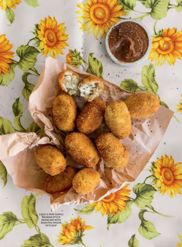  ??  ?? CACIO E PEPE SUPPLÌ (ROMAN-STYLE ARANCINI) WITH ROASTED ONION KETCHUP