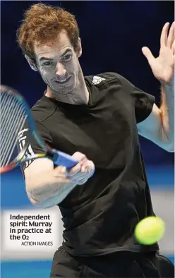  ?? ACTION IMAGES ?? Independen­t spirit: Murray in practice at the O2