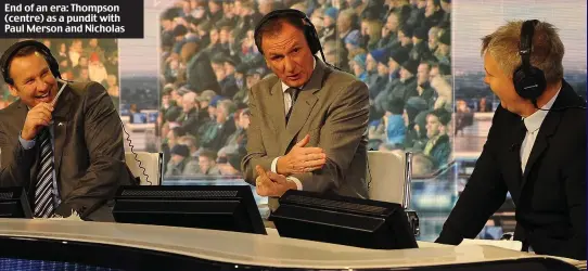  ??  ?? End of an era: Thompson (centre) as a pundit with Paul Merson and Nicholas