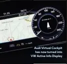  ??  ?? Audi Virtual Cockpit has now turned into VW Active Info Display