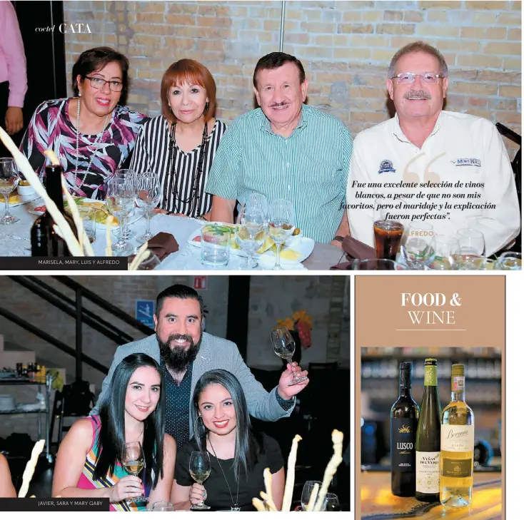  ??  ?? MARISELA, MARY, LUIS Y ALFREDO JAVIER, SARA Y MARY GABY Fue una excelente selección de vinos blancos, a pesar de que no son mis favoritos, pero el maridaje y la explicació­n fueron perfectas”. - ALFREDO -