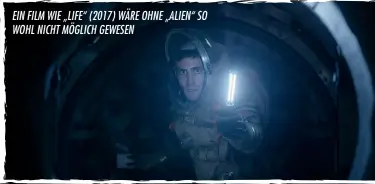  ??  ?? EIN FILM WIE „LIFE“(2017) WÄRE OHNE „ALIEN“SO WOHL NICHT MÖGLICH GEWESEN