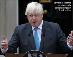  ?? ?? Johnson: one of the most colourful careers in modern British politics