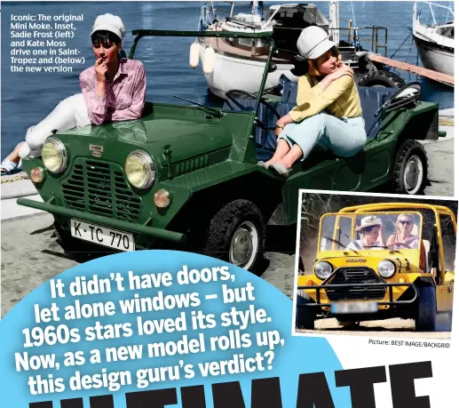  ?? Picture: BEST IMAGE/BACKGRID ?? Iconic: The original Mini Moke. Inset, Sadie Frost (left) and Kate Moss drive one in SaintTrope­z and (below) the new version