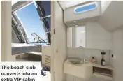  ??  ?? The beach club converts into an extra VIP cabin