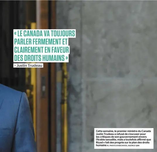  ?? PHOTO D’ARCHIVES, AGENCE QMI ?? Cette semaine, le premier ministre du Canada Justin Trudeau a refusé de s’excuser pour les critiques de son gouverneme­nt envers l’arabie saoudite, mais a toutefois affirmé que Riyad « fait des progrès sur le plan des droits humains ».