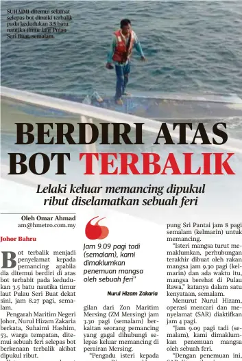  ??  ?? SUHAIMI ditemui selamat selepas bot dinaiki terbalik pada kedudukan 3.5 batu nautika timur laut Pulau Seri Buat, semalam.