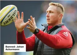  ??  ?? Banned: Johan Ackermann