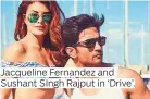  ??  ?? Jacqueline Fernandez and Sushant SIngh Rajput in ‘Drive’.