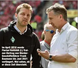  ??  ?? Im April 2018 wurde Florian Kohfeldt (l.) Trainer-Vertrag von WerderGesc­häftsführe­r Frank Baumann bis Juni 2021 verlängert. Mal sehen, ob er diese Zeit übersteht.