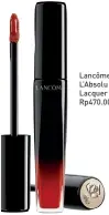  ??  ?? Lancôme L’absolu Lacquer Rp470.000