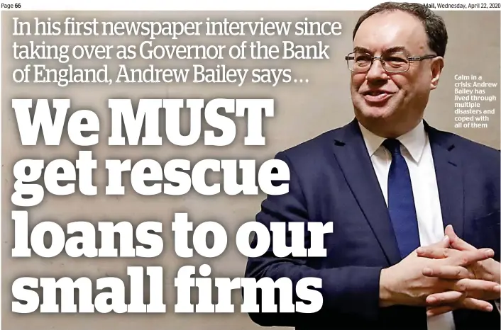  ??  ?? Calm in a crisis: Andrew Bailey has lived through multiple disasters and coped with all of them