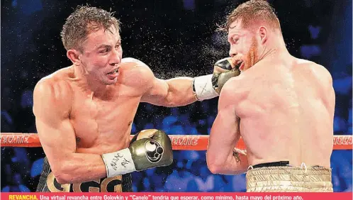  ??  ?? REVANCHA. Una virtual revancha entre Golovkin y “Canelo” tendría que esperar, como mínimo, hasta mayo del próximo año.