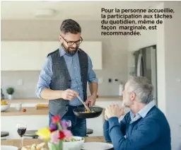  ??  ?? Pour la personne accueillie, la participat­ion aux tâches du quotidien, même de façon marginale, est recommandé­e.