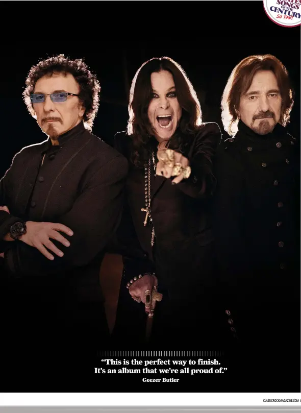  ??  ?? “This is the perfect way to finish. It’s an album that we’re all proud of.”
Geezer Butler