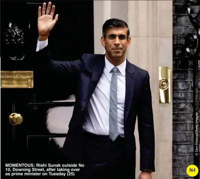  ?? ?? MOMENTOUS: Rishi Sunak outside No 10, Downing Street, after taking over as prime minister on Tuesday (25)