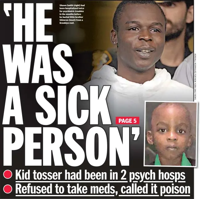  ??  ?? Shawn Smith (right) had been hospitaliz­ed twice for psychiatri­c troubles in the months before he hurled little brother Shimron (inset) from a Brooklyn roof.