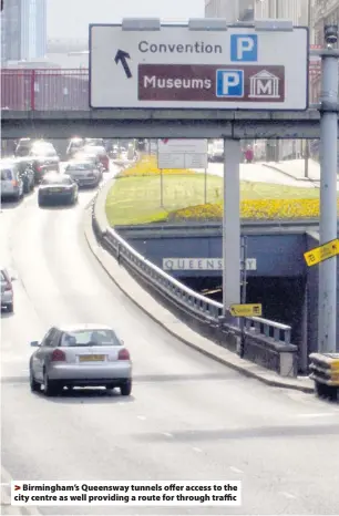  ??  ?? > Birmingham’s Queensway tunnels offer access to the city centre as well providing a route for through traffic