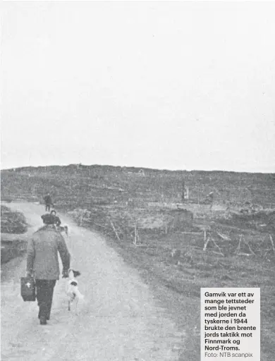  ?? Foto: NTB scanpix ?? Gamvik var ett av mange tettsteder som ble jevnet med jorden da tyskerne i 1944 brukte den brente jords taktikk mot Finnmark og Nord-Troms.