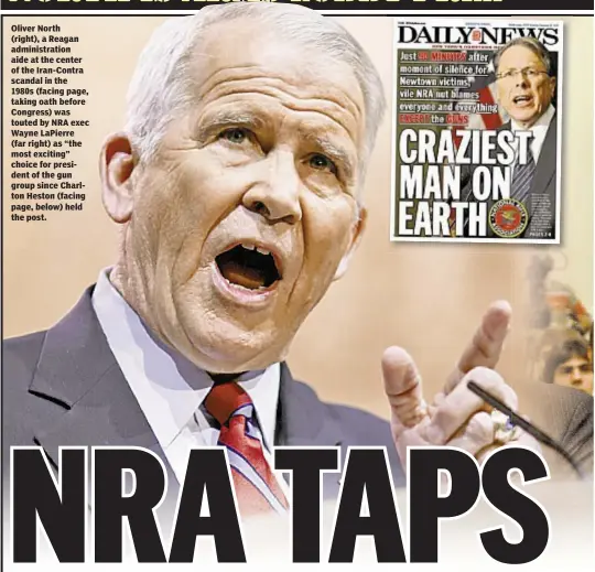  ??  ?? Oliver North (right), a Reagan administra­tion aide at the center of the Iran-Contra scandal in the 1980s (facing page, taking oath before Congress) was touted by NRA exec Wayne LaPierre (far right) as “the most exciting” choice for president of the gun...