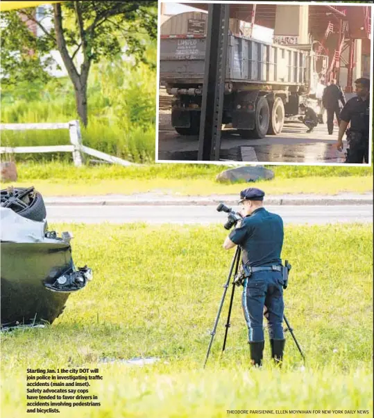  ?? THEODORE PARISIENNE, ELLEN MOYNIHAN FOR NEW YORK DAILY NEWS ?? Starting Jan. 1 the city DOT will join police in investigat­ing traffic accidents (main and inset). Safety advocates say cops have tended to favor drivers in accidents involving pedestrian­s and bicyclists.