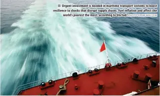  ?? PHOTO FROM WALLEM ?? Urgent investment is needed in maritime transport systems to boost resilience to shocks that disrupt supply chains, fuel inflation and affect the world’s poorest the most, according to Unctad.