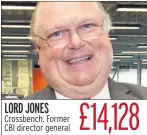  ??  ?? LORD JONES Crossbench. Former CBI director general £14,128