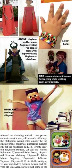  ?? SID MADERAZO ?? MINECRAFT was huge this year ABOVE, Mayhem
and her mom Angie recreated red carpet looks with paper dresses; Mayhem as Maleficent LOOM bands DAD becomes internet famous for laughing while scolding paint-covered kids. PARENTS get creative with bento...