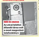  ?? ?? Idő és mese
Az utcai telefon állandó társa volt a most megszűnő telefonkön­yv