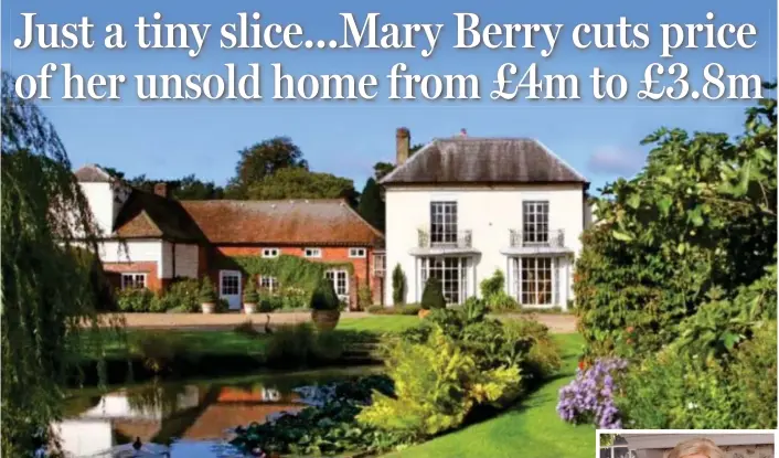  ??  ?? Eight months on the market: The price of Mary Berry’s 18th-century Buckingham­shire home has now been reduced