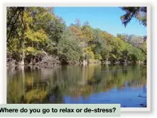  ??  ?? Where do you go to relax or de-stress?