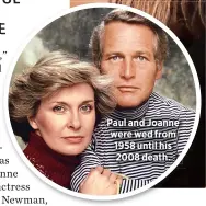 ??  ?? Paul and Joanne were wed from 1958 until his 2008 death.