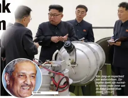  ?? Foto HBVL
FOTO AP ?? Kim Jong-un inspecteer­t een waterstofb­om. Zijn regime dankt zijn nucleaire kennis onder meer aan de Abdul Qadeer Khan (inzet).