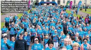  ??  ?? The Alzheimer’s Society Belfast Memory Walk at Stormont; Emily Wilson and Elaine McConnell with dog Lucy (right), and (below) Ciara and Caitlin Monaghan