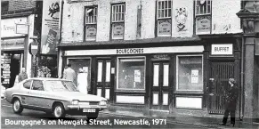  ??  ?? Bourgogne’s on Newgate Street, Newcastle, 1971