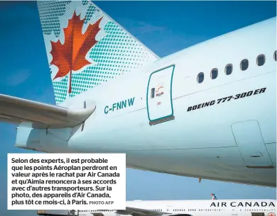  ?? PHOTO AFP ?? Selon des experts, il est probable que les points Aéroplan perdront en valeur après le rachat par Air Canada et qu’aimia renoncera à ses accords avec d’autres transporte­urs. Sur la photo, des appareils d’air Canada, plus tôt ce mois-ci, à Paris.