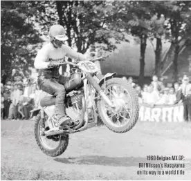  ??  ?? 1960 Belgian MX GP: Bill Nilsson’s Husqvarna on its way to a world title