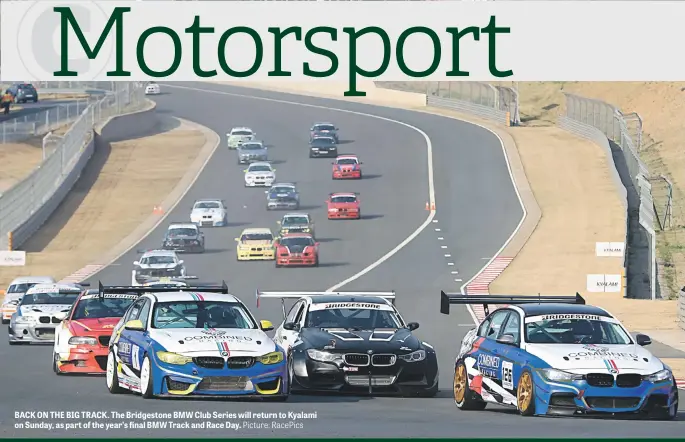  ?? Picture: RacePics ?? BACK ON THE BIG TRACK. The Bridgeston­e BMW Club Series will return to Kyalami on Sunday, as part of the year’s final BMW Track and Race Day.