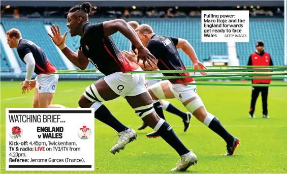  ?? GETTY IMAGES ?? Pulling power: Maro Itoje and the England forwards get ready to face Wales